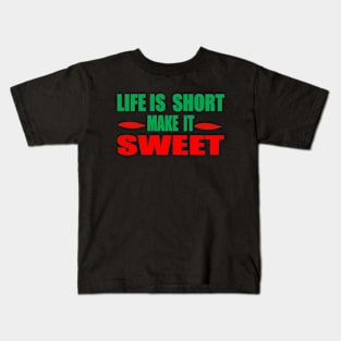 Life is Short Make It Sweet Kids T-Shirt